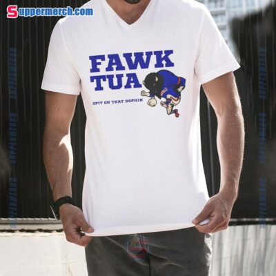 Buffalo Bills Fawk Tua Spit On That Dolphin Shirt
