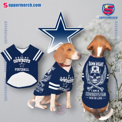 Damn Right I Am A Cowboys Fan Win Or Lose Pet Jersey