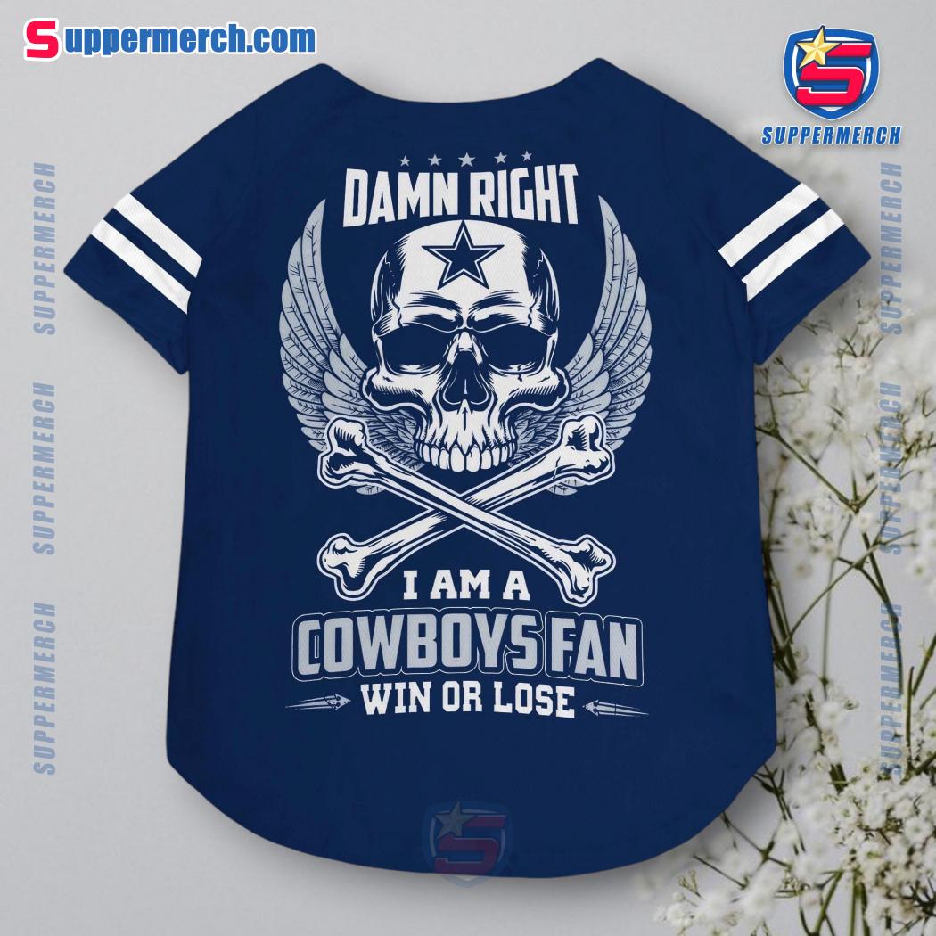 Damn Right I Am A Cowboys Fan Win Or Lose Pet Jersey y