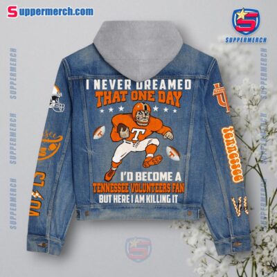 I Never Dreamed That One Day I'd Become A Tennessee Volunteers Fan But Here I Am Killing It Jean Hoodie Jacket a