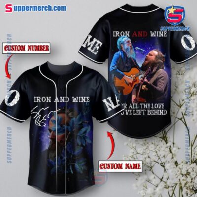 Iron And Wine For All The Love You've Left Behind Personalized Baseball Jersey