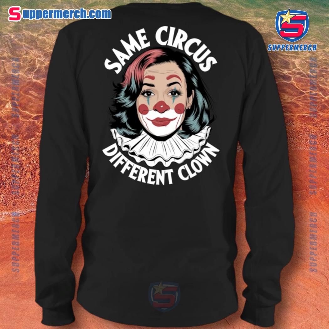 Kamala Harris Same Circus Different Clown Shirt c