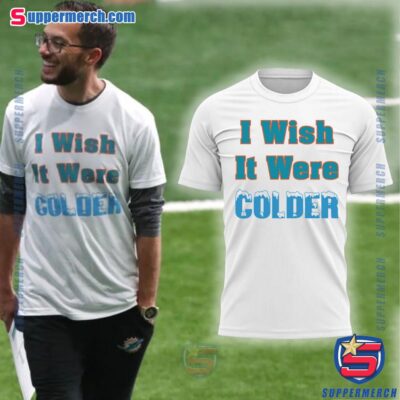 Mike Mcdaniel Coach Miami Dolphins I Wish It Were Colder Shirt
