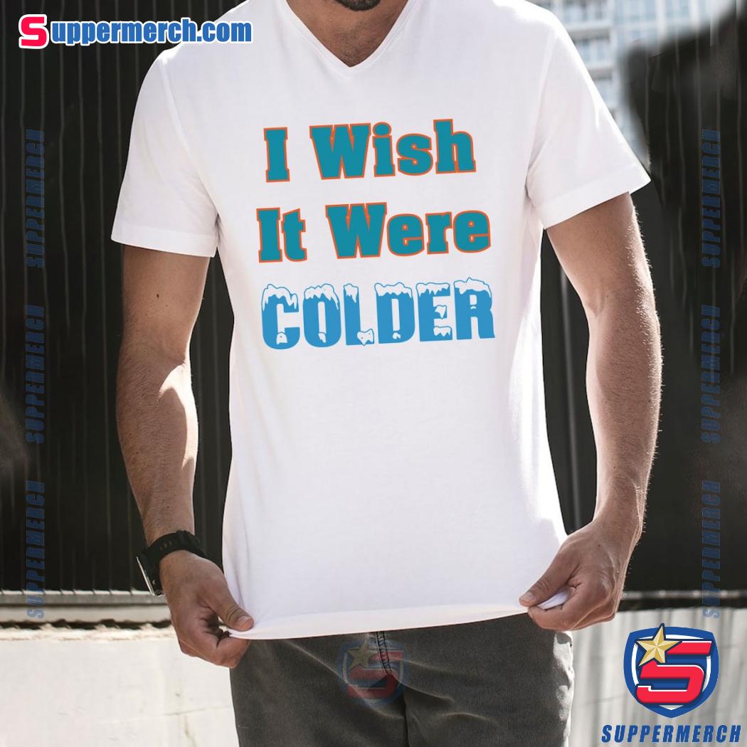 Mike Mcdaniel Coach Miami Dolphins I Wish It Were Colder Shirt b