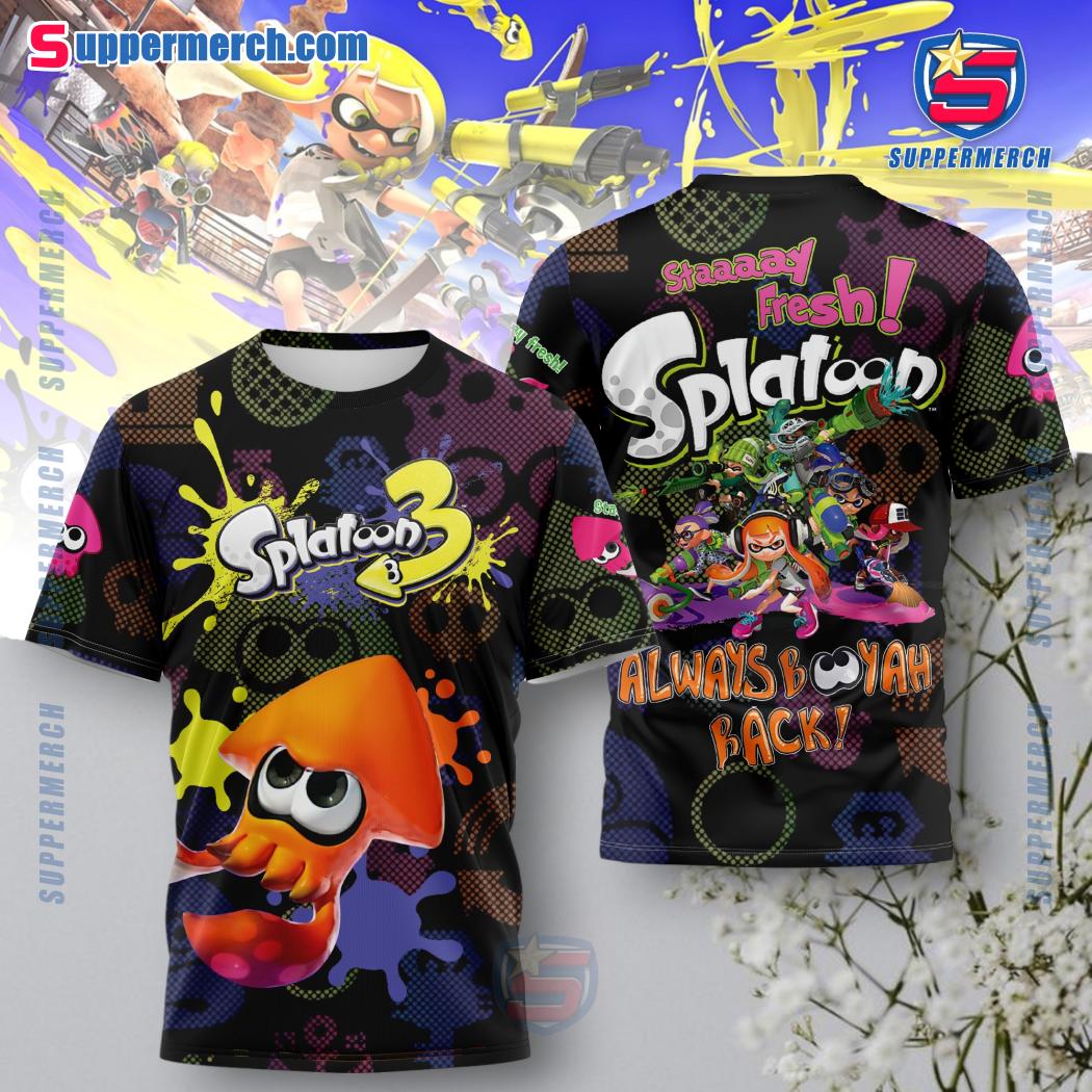 Splatoon 3 Stay Fresh Always Booyah Back T-shirt, Hoodie