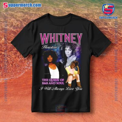 Whitney Houston The Queen Of R&b And Soul I Will Always Love You Shirt a