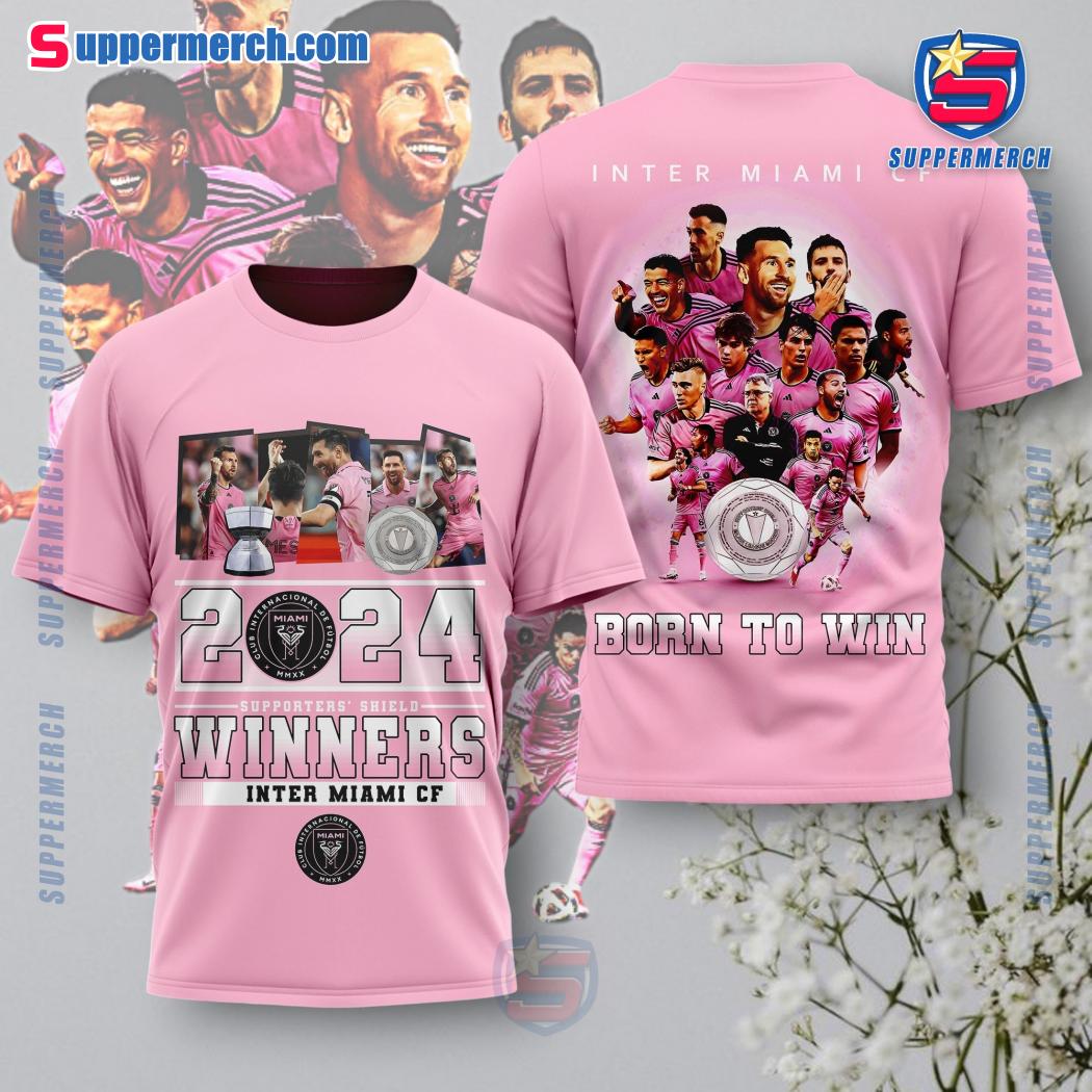 2024 Supporters' Shield Winners Inter Miami Cf Born To Win Shirt