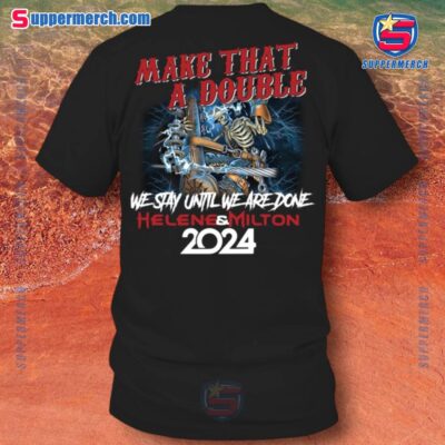 Make That A Double We Stay Until We Are Done Helene And Milton 2024 Lineman Unisex T-shirt hiQFjUX