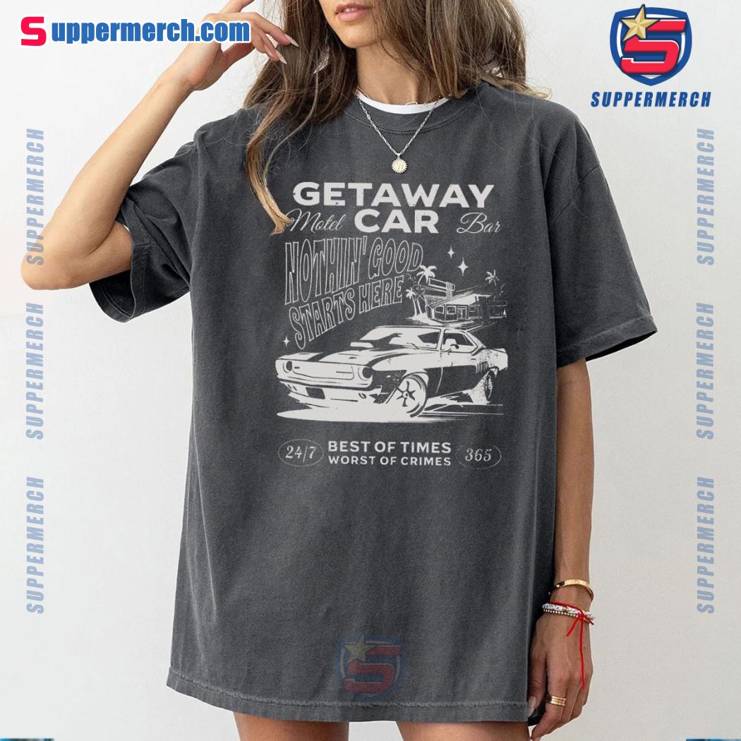 Taylor Swift Getaway Car Nothin' Good Starts Here Best Of Time Worst Of Crimes Graphic Print Tee, Hoodie, Sweatshirt-a S6w8T3N