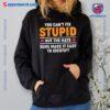 You Can't Fix Stupid But The Hats Sure Make It Easy To Identify T-shirt a