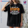 You Can't Fix Stupid But The Hats Sure Make It Easy To Identify T-shirt b
