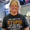 You Can't Fix Stupid But The Hats Sure Make It Easy To Identify T-shirt x
