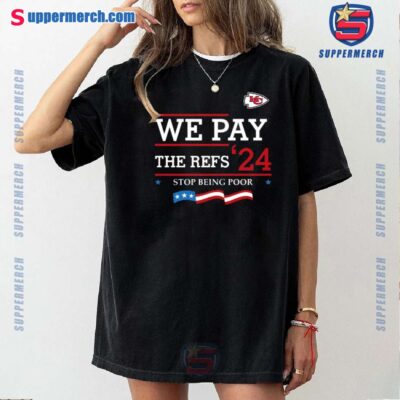 Kansas City Chiefs We Pay The Refs 24 Stop Being Poor T-shirt r8LDh5q