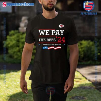 Kansas City Chiefs We Pay The Refs 24 Stop Being Poor T-shirt-b Ikf4Ndl