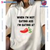 When I'm Not Eating Ass I'm Eating At Chilis T-shirt-a Y80n7Rj