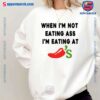 When I'm Not Eating Ass I'm Eating At Chilis T-shirt-b yVWjQI2