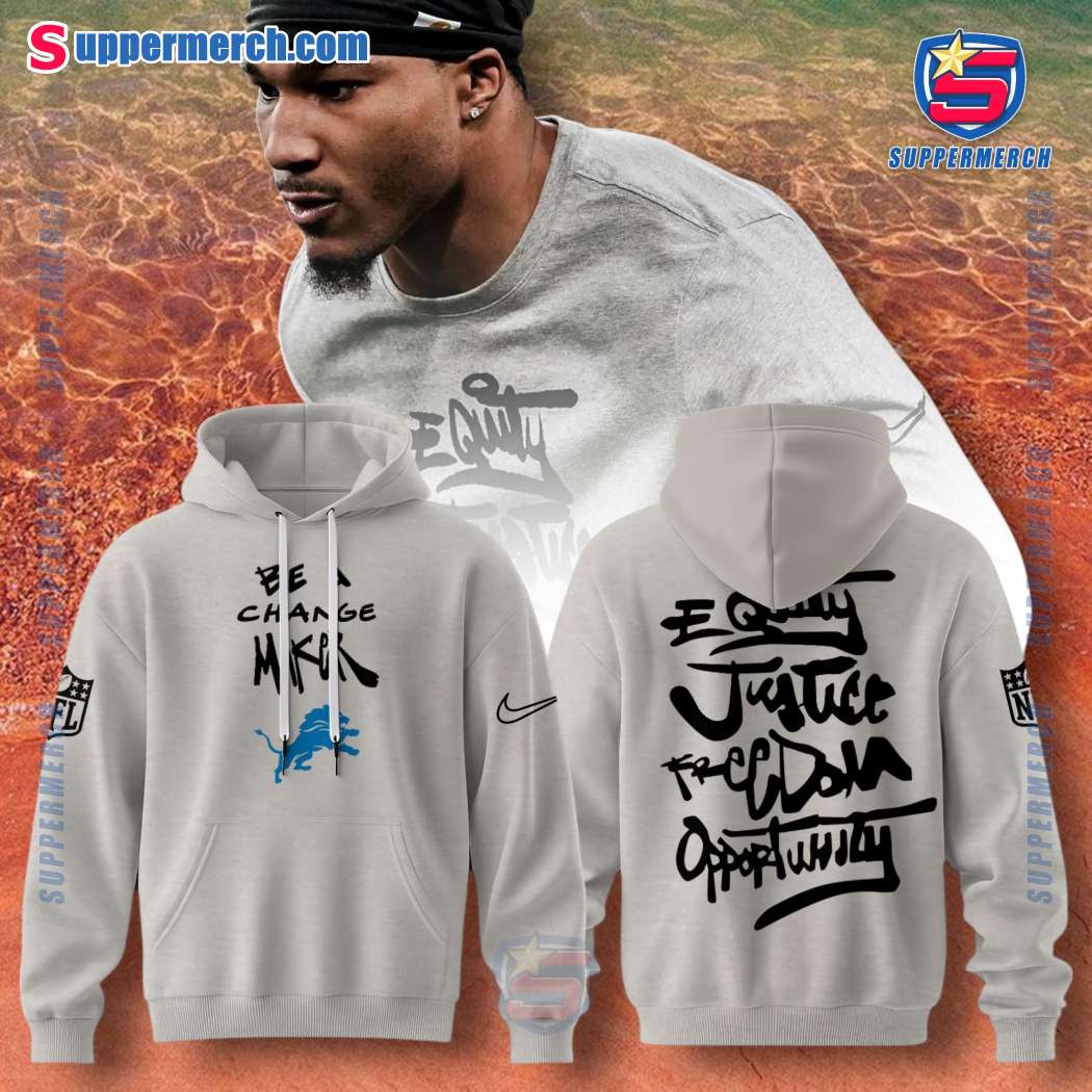 Detroit Lions Be A Change Maker Equity Justice Freedom Opportunity Hoodie Sweatshirt MAy40BP