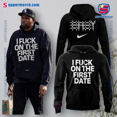 Kevin Durant I Fuck On The First Date Hoodie ZnD1JhU