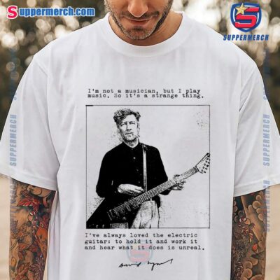 I'm Not A Musician But I Play Music David Lynch Quote Signature T-shirt YTJNxXc