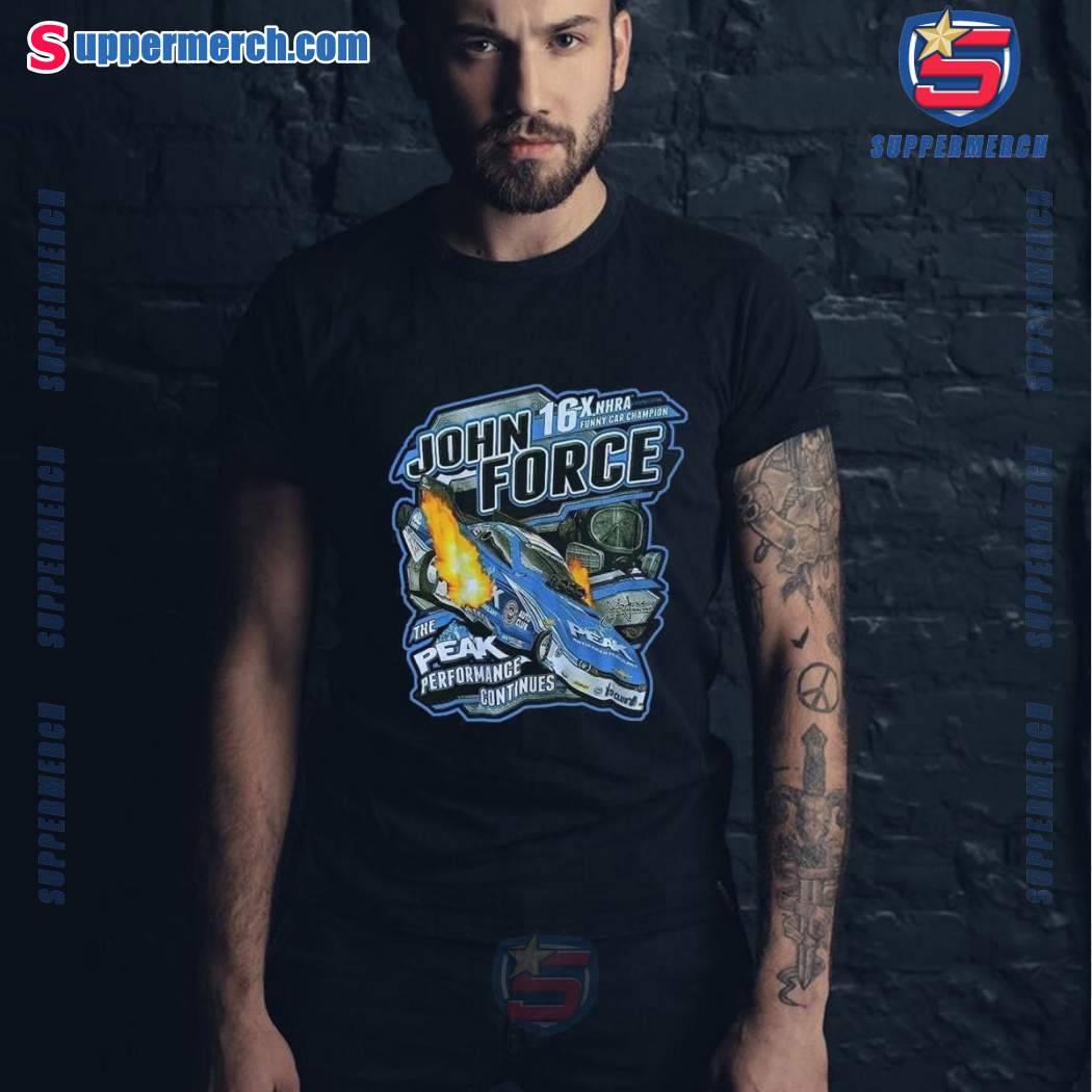 John Force 16x Nhra Funny Car Champion The Peak Performance Continues T-shirt myKECrq