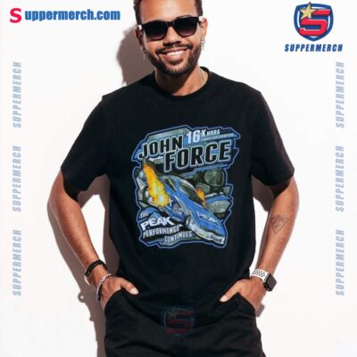 John Force 16x Nhra Funny Car Champion The Peak Performance Continues T-shirt-a mKN3Siu