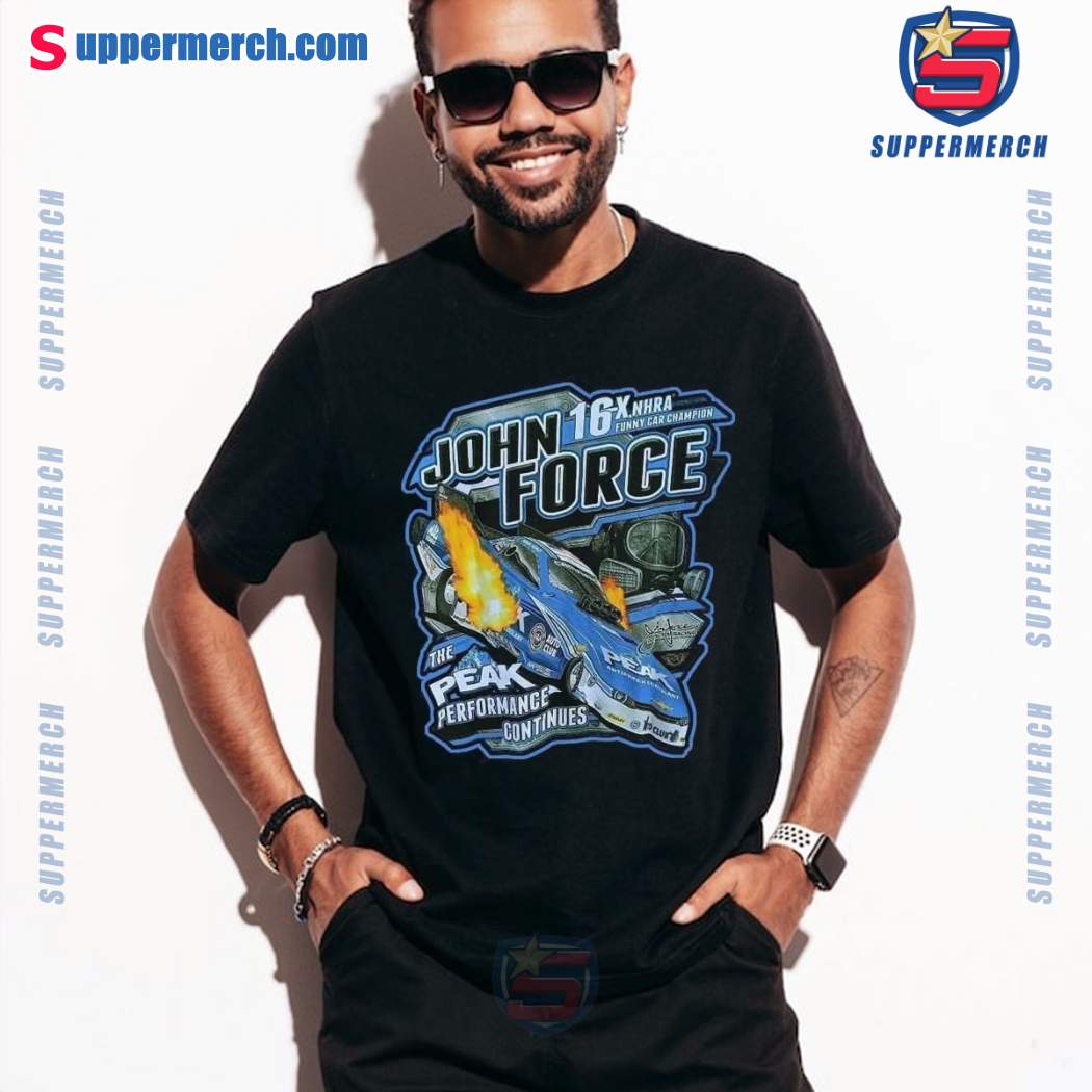 John Force 16x Nhra Funny Car Champion The Peak Performance Continues T-shirt-a mKN3Siu