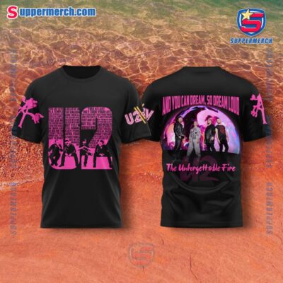 U2 And You Can Dream So Dream Loud The Unforgettable Fire T-shirt, Hoodie-a PMGe4Ck