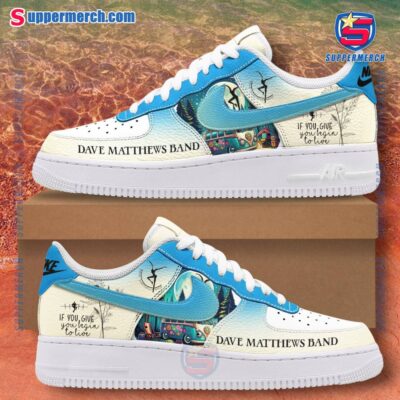 Dave Matthews Band If You Give You Begin To Live Air Force Shoes bMwytei
